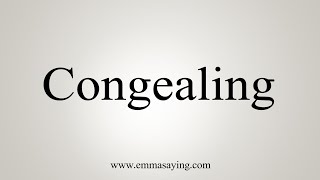 How To Say Congealing [upl. by Read733]