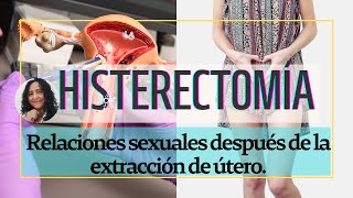 Relaciones sexuales después de la extracción de útero MITOS sobre la Histerectomía [upl. by Boice653]