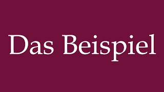 How to Pronounce Das Beispiel The Example Correctly in German [upl. by Amasa767]