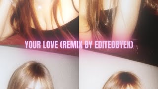 your love remix by editedbyek [upl. by Yanahc584]