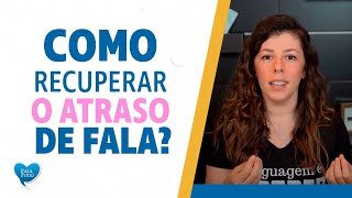 Como recuperar o tempo perdido Como recuperar o atraso de fala [upl. by Ennaid]