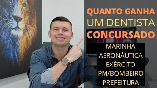 QUANTO GANHA UM DENTISTA CONCURSADO  MARINHA EXÉRCITO AERONÁUTICA POLÍCIA BOMBEIRO E PREFERITURA [upl. by Yarg]