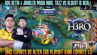 ADU RETRI ALBERT VS TAZZ GAME 1 ONIC VS ALTER EGO PLAYOFF H3RO ESPORTS 50 [upl. by Aicirtal]