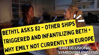 Bethyl Asks 82  Other Ships Triggered and Infantilizing Beth  Why Emily Not Currently in Europe [upl. by Sucerdor]