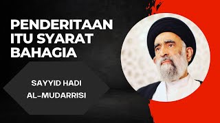 Sayyid Hadi Al Mudarrisi  Penderitaan Itu Syarat Bahagia [upl. by Eilrebmik]