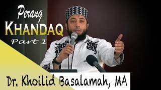 Dr Kholid Basalamah MA  Perang Khandaq  Part 1 [upl. by Nednarb]