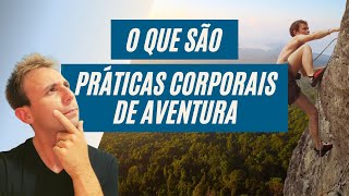 O QUE SÃO PRÁTICAS CORPORAIS DE AVENTURA [upl. by Doownil]