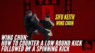 How To Counter A Low Round Kick Followed By A Spinning Kick In Wing Chun [upl. by Ellatnahc]