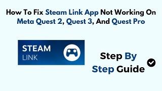 How To Fix Steam Link App Not Working On Meta Quest 2 Quest 3 And Quest Pro [upl. by Kally538]