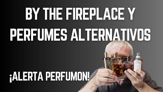 BY THE FIREPLACE🔥👌 Y PERFUMES ALTERNATIVOS🔥¡ALERTA PERFUMON perfumes [upl. by Gifferd]