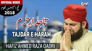 NEW HAJJ 2018 NAAT  TajdareHaram  Hafiz Ahmed Raza Qadri  Official Video 2018 [upl. by Ela445]