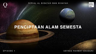 EPISODE 1  PENCIPTAAN ALAM SEMESTA  SERIAL AL BIDAYAH WAN NIHAYAH BERSAMA USTADZ RAHMAT BAEQUNI [upl. by Cinamod676]