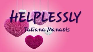 Helplessly Tatiana Manaois Lyrics Cal Lyrics lyrics musician music musica [upl. by Gerita787]