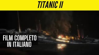 Titanic II  Drammatico  Film Completo con sottotitoli in Italiano [upl. by Harriet]