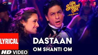 DastaanEOm Shanti Om Lyrical Om Shanti Om  Shahrukh Khan  VishalShekhar  Shaan Javed Akhtar [upl. by Hsoj660]