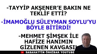 TAYYİP AKŞENERE BAKIN NE TEKLİF ETTİİMAMOĞLU SOYLUYU BÖYLE BİTİRDİDEVLETTE ŞİMŞEKHAFİZE KAVGASI [upl. by Akeme]