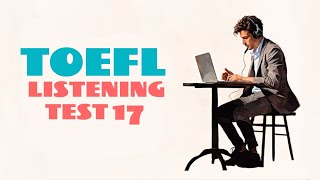 TOEFL LISTENING PRACTICE TEST 17  NEW 2024 with answers [upl. by Humfrey]