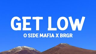 O SIDE MAFIA X BRGR  GET LOW Lyrics [upl. by Anayaran]