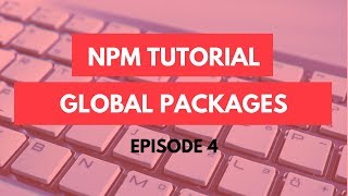 npm Tutorial  4  npm global packages  npm Tutorial For Beginners [upl. by Kubis476]