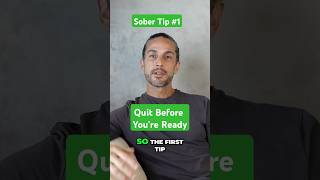 Sobriety Tip 1 Quite Before Youre Ready The Perfect Time Is Now to Quit Drinking [upl. by Brackely]