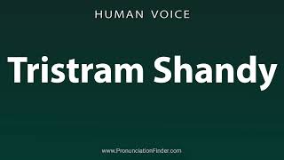 How To Pronounce Tristram Shandy [upl. by Kciredes]