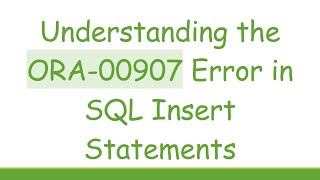 Understanding the ORA00907 Error in SQL Insert Statements [upl. by Bible227]