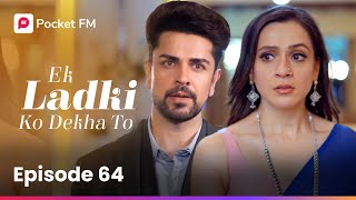 Episode 64  Ek ladki ko Dekha To  Pocket FM [upl. by Nedrud]