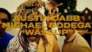 Austin Dabb Michael Bodega  Wassup [upl. by Amilas732]