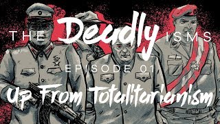 The Deadly Isms  S1 Ep 1 Up From Totalitarianism [upl. by Cy270]