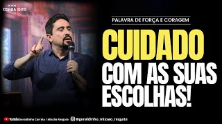 CUIDADO COM AS SUAS ESCOLHAS I Palavra de Força e Coragem I Geraldinho Correia [upl. by Ailedua]