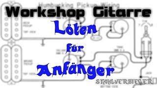 Workshop Gitarre  Löten für Anfänger [upl. by Yeslrahc]