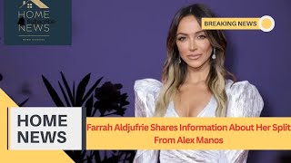 Farrah Aldjufrie Shares Information About Her Split From Alex Manos [upl. by Gnilhsa52]