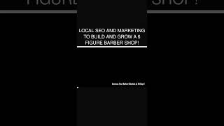 Local SEO And Marketing to Build and Grow a 6 Figure Barber Shop [upl. by Anes52]