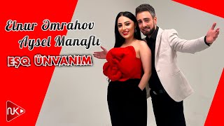 Elnur Emrahov ft Aysel Manafli  Esq Unvanim 2024 Yeni Klip [upl. by Aissatsana]