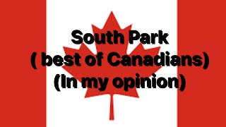 South Park Best of the Canadians in my opinion [upl. by Aigil]