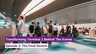 Transforming Terminal 2 Behind the Scenes  Episode 2 The Final Stretch [upl. by Ahsenaj257]