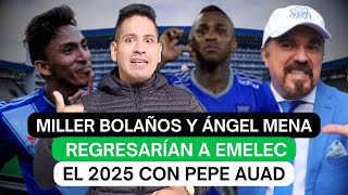 Miller Bolaños y Ángel Mena regresarían a Emelec el 2025 con Pepe Auad [upl. by Schwerin]