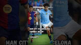 Man City vs Barcelona 2024 Friendly Match Highlights  MUST WATCH [upl. by Diann265]