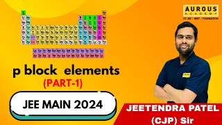 P block elements Part 1  TARGET JEE MAIN 2024  CJP Sir  Aurous Academy [upl. by Alokin]