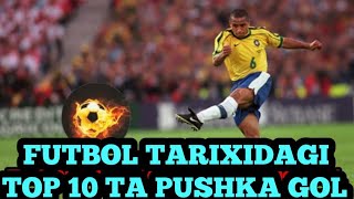 FUTBOL TARIXIDAGI TOP 10 TA PUSHKA GOLФУТБОЛ ТАРИХИДАГИ ТОП 10 ТА ПУШКА ГОЛ [upl. by Mira997]