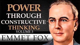 POWER THROUGH CONSTRUCTIVE THINKING  VOLUME 3  EMMET FOX  Complete Audiobook [upl. by Tiram]