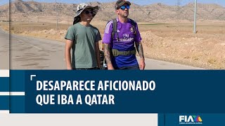 Desaparece aficionado español que viajab caminando rumbo a Qatar [upl. by Batha611]