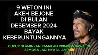 9 WETON INI AKEH BEJONE DI BULAN DESEMBER 2024 BAYAK KEBERUNTUNGANNYA [upl. by Lyell]