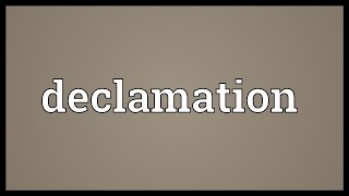 Declamation Meaning [upl. by Arabrab236]