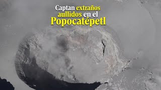 ¿Qué es Captan extraños aullidos en el volcán Popocatépetl [upl. by Azmuh]