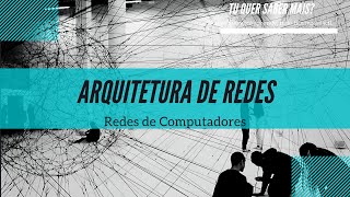 Redes de Computadores  Arquitetura de Redes [upl. by Joseito]