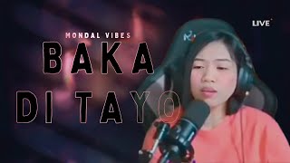 BAKA DI TAYO  MONDAL VIBES [upl. by Solhcin]