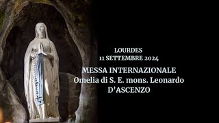 MESSA INTERNAZIONALE – OMELIA DI S E MONS LEONARDO D’ASCENZO LOURDES 11 SETEMBRE 2024 [upl. by Laiceps]