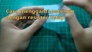 Cara mengganti potensio dengan resistor tetap [upl. by Notnarb268]