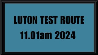 LUTON TEST ROUTE  DRIVING TEST  LEARN TO DRIVE  1101am 2024 [upl. by Austen]